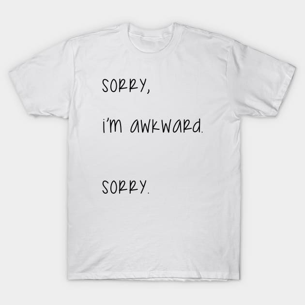 Sorry, I am awkard. Sorry. T-Shirt by JollyCoco